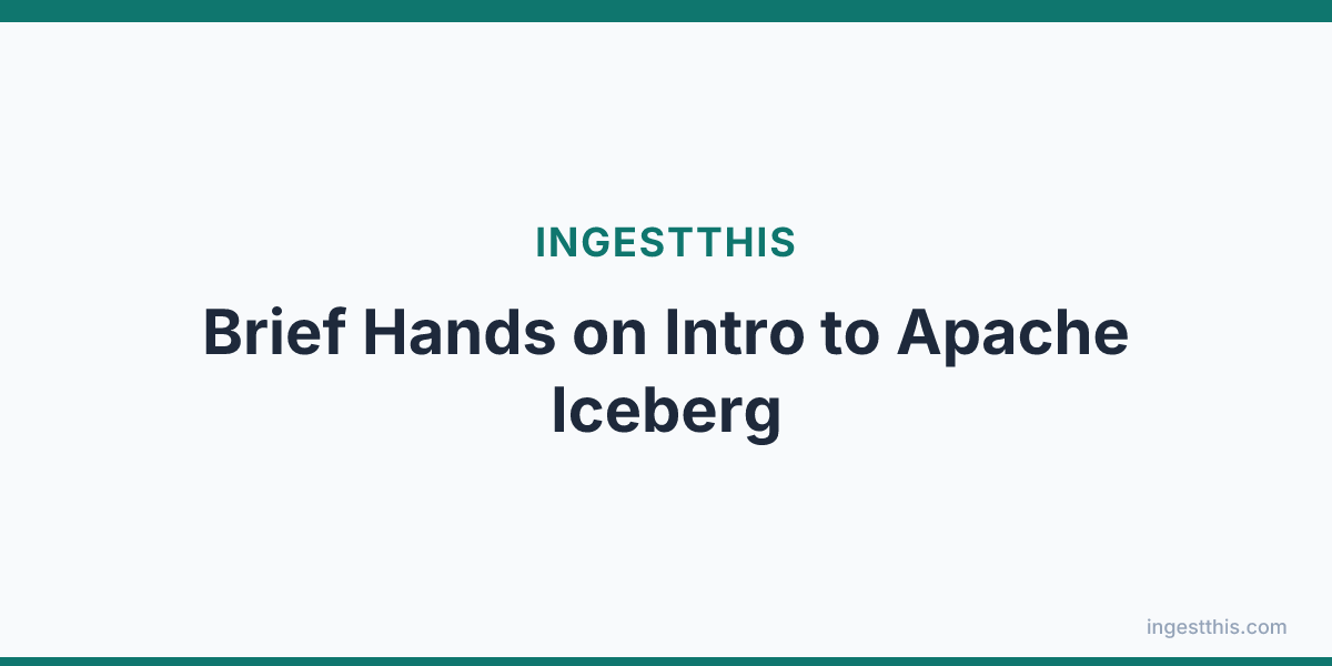 Brief Hands on Intro to Apache Iceberg