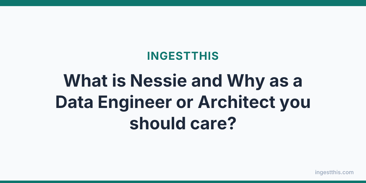 What is Nessie and Why as a Data Engineer or Architect you should care?