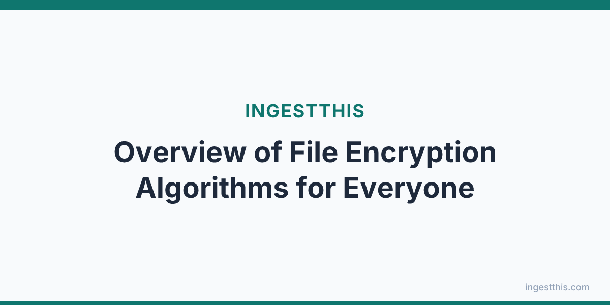 Overview of File Encryption Algorithms for Everyone