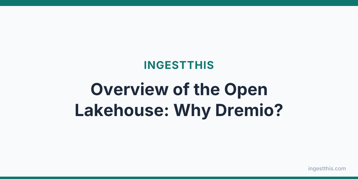 Overview of the Open Lakehouse: Why Dremio?