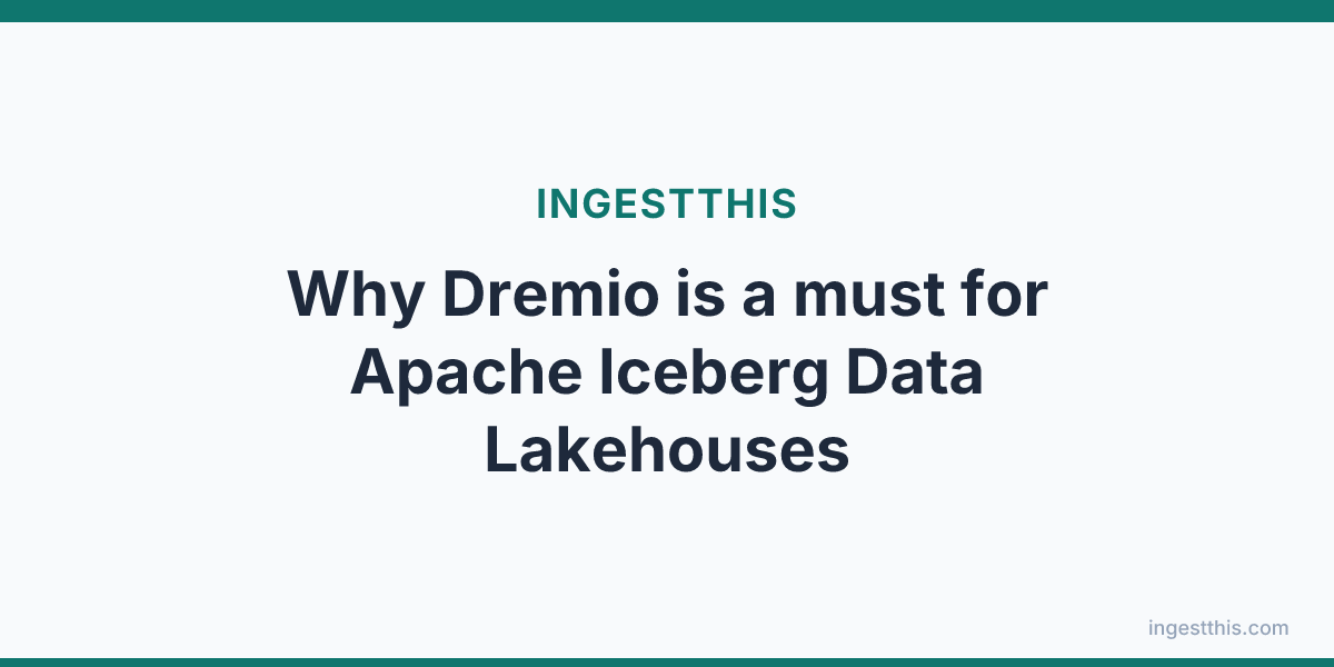 Why Dremio is a must for Apache Iceberg Data Lakehouses
