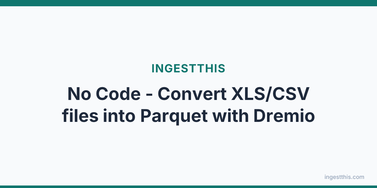 No Code - Convert XLS/CSV files into Parquet with Dremio