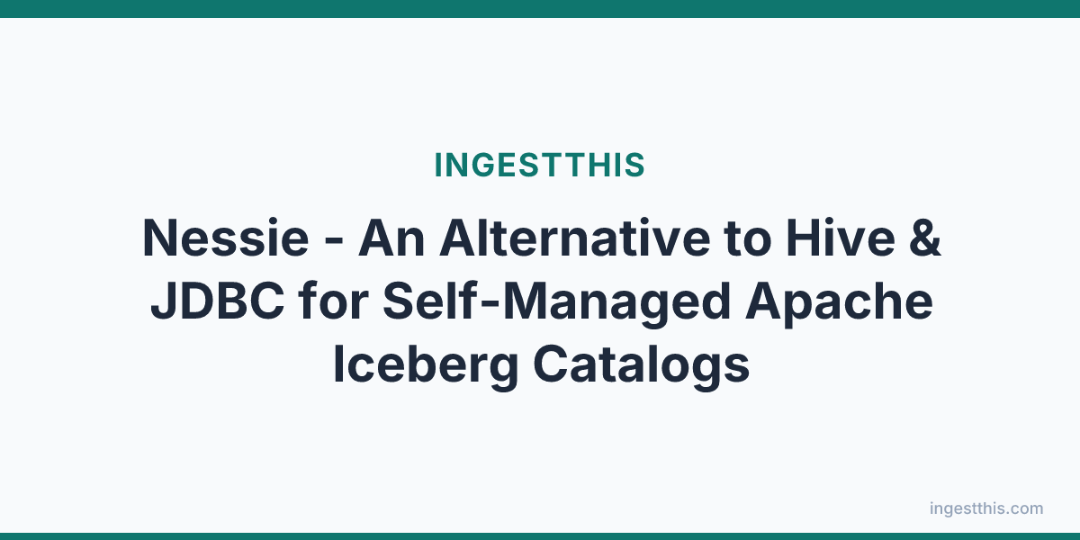 Nessie -  An Alternative to Hive & JDBC for Self-Managed Apache Iceberg Catalogs