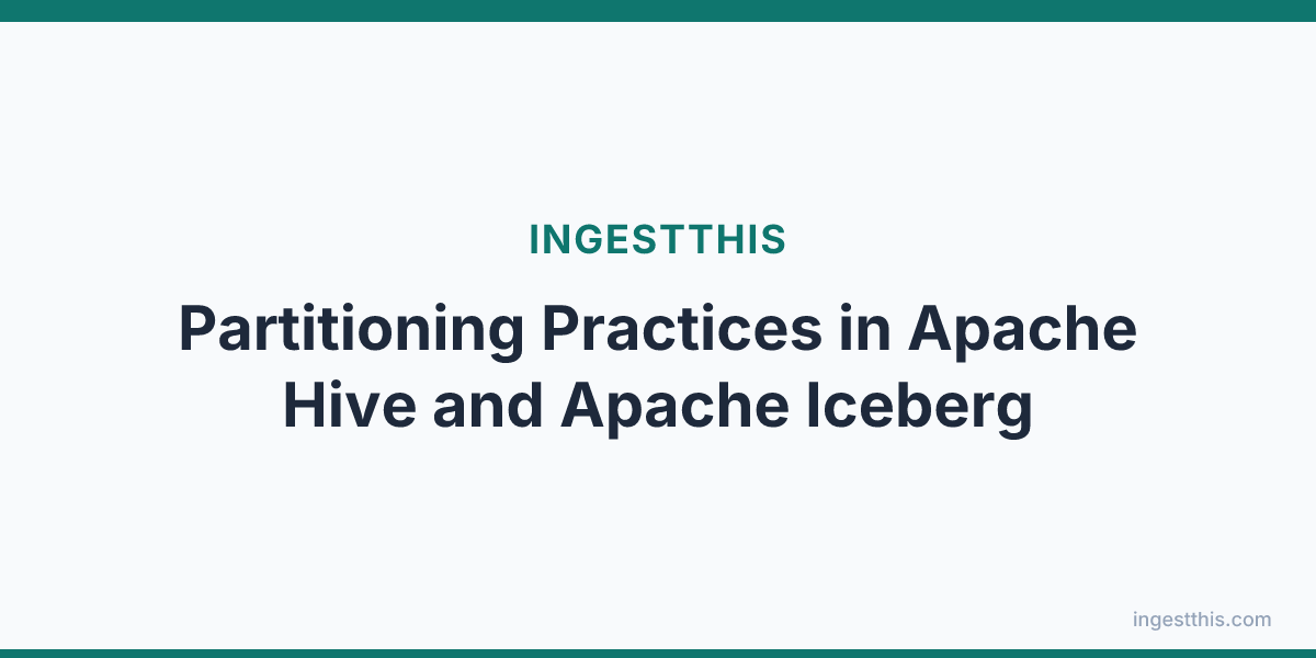 Partitioning Practices in Apache Hive and Apache Iceberg