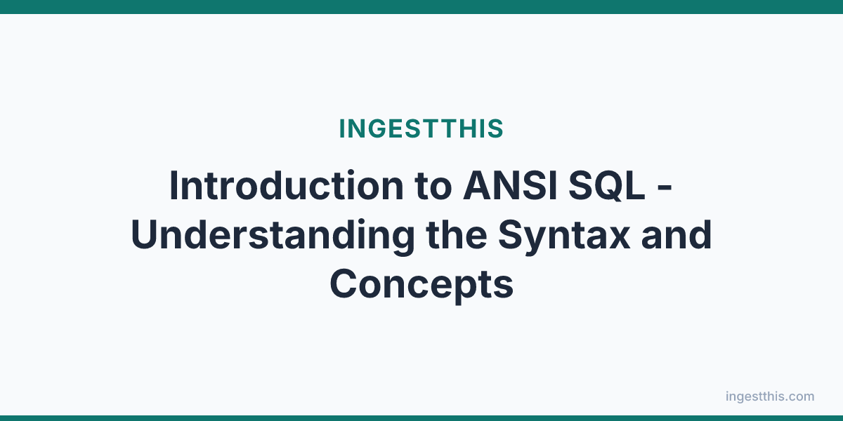 Introduction to ANSI SQL - Understanding the Syntax and Concepts