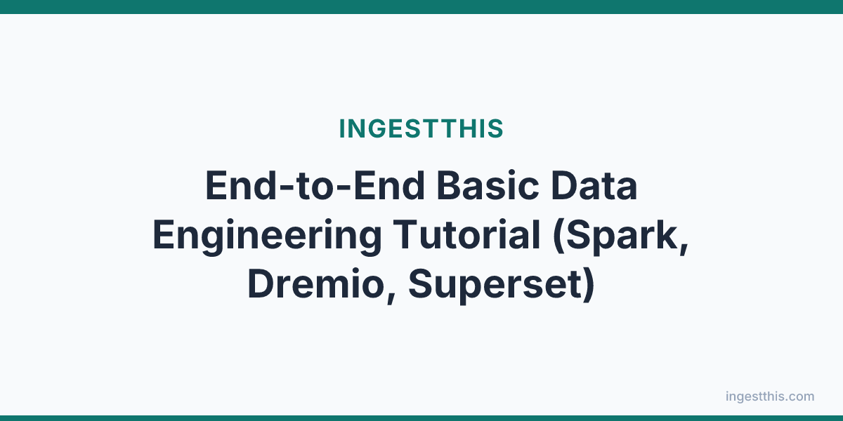 End-to-End Basic Data Engineering Tutorial (Spark, Dremio, Superset)