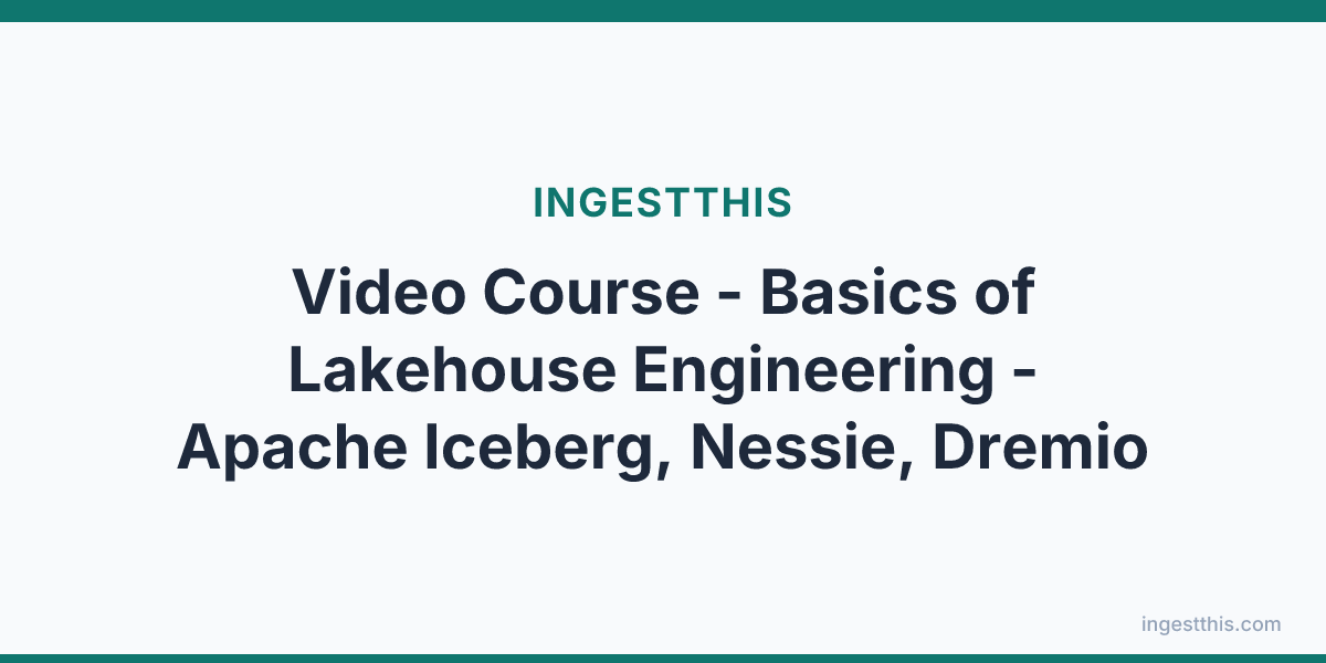Video Course - Basics of Lakehouse Engineering - Apache Iceberg, Nessie, Dremio