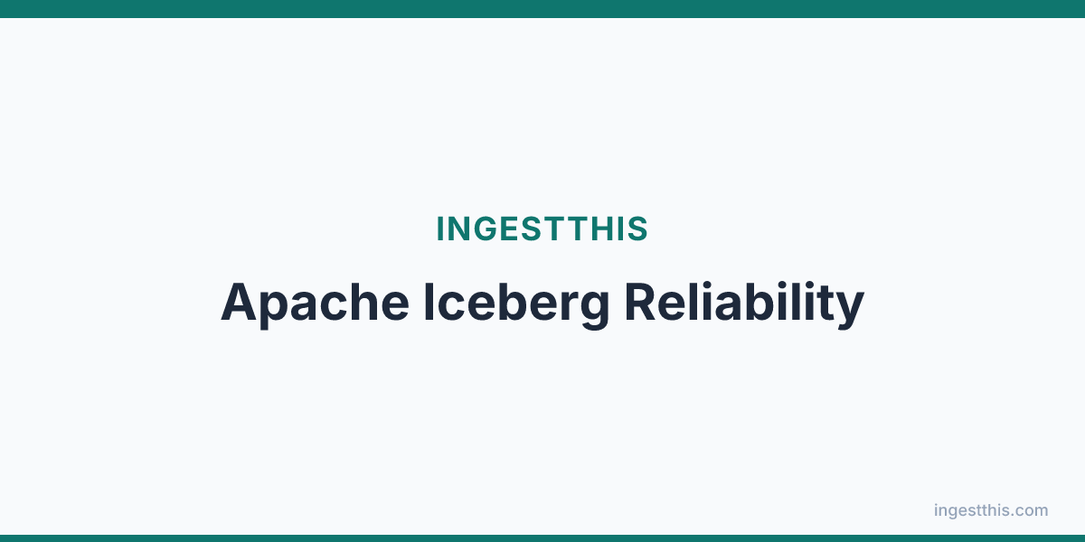 Apache Iceberg Reliability