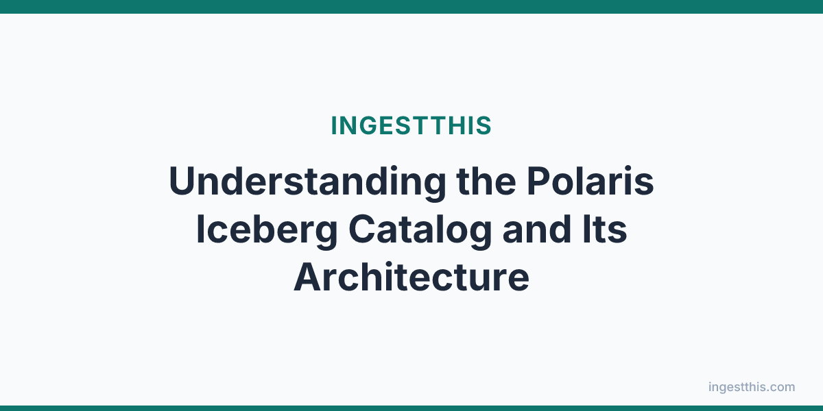 Understanding the Polaris Iceberg Catalog and Its Architecture