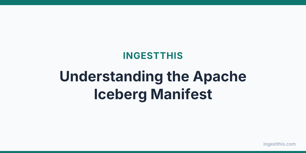 Understanding the Apache Iceberg Manifest