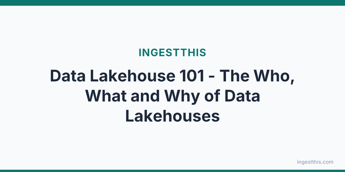 Data Lakehouse 101 - The Who, What and Why of Data Lakehouses