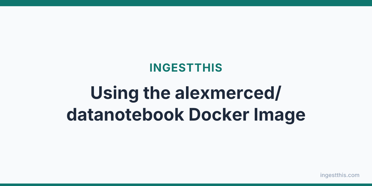 Using the alexmerced/datanotebook Docker Image