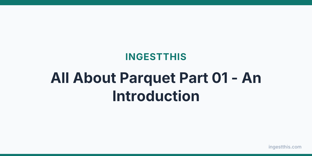 All About  Parquet Part 01 - An Introduction