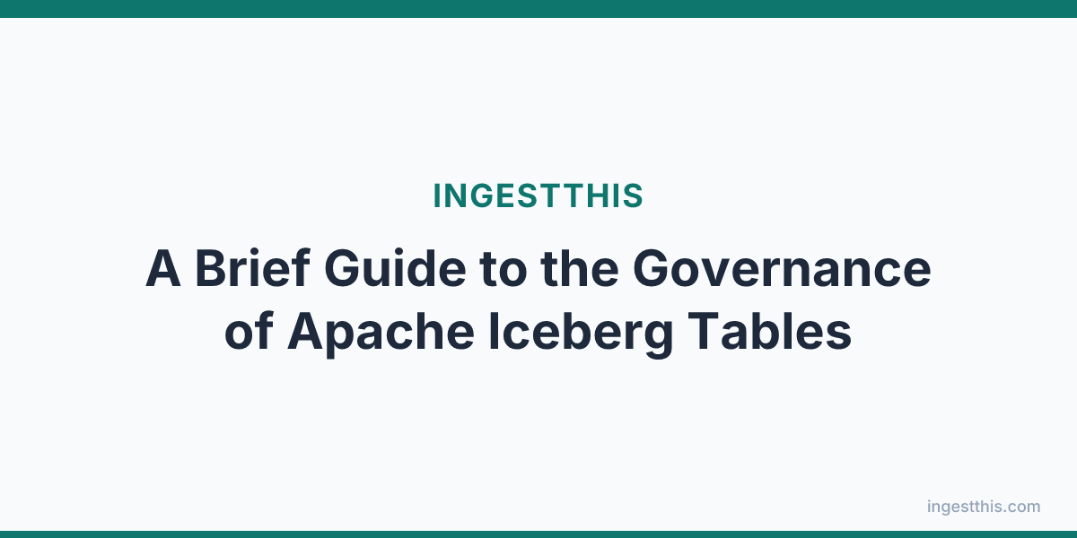 A Brief Guide to the Governance of Apache Iceberg Tables