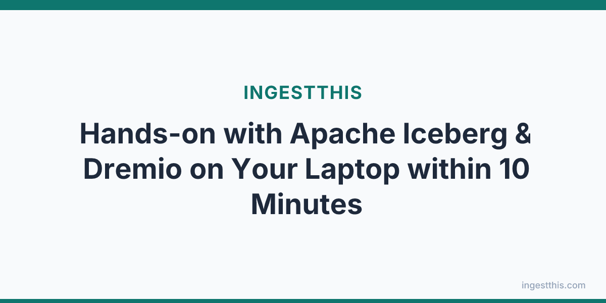 Hands-on with Apache Iceberg & Dremio on Your Laptop within 10 Minutes