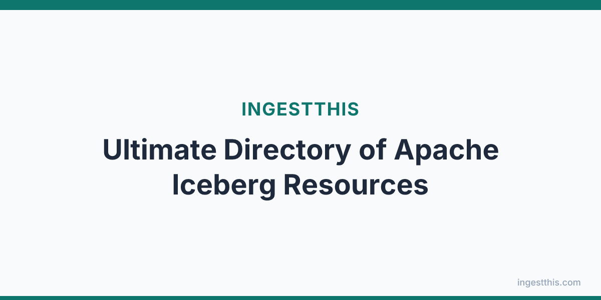 Ultimate Directory of Apache Iceberg Resources