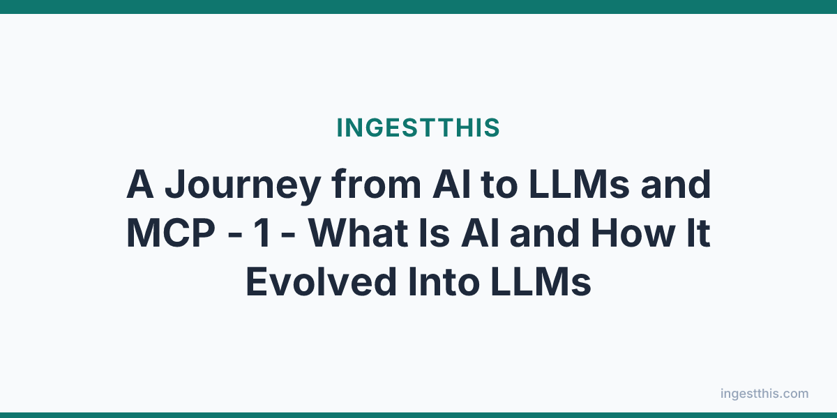 A Journey from AI to LLMs and MCP - 1 - What Is AI and How It Evolved Into LLMs