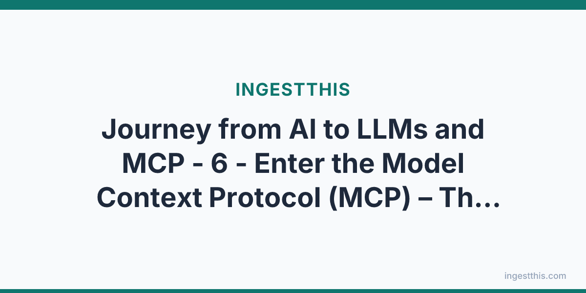 Journey from AI to LLMs and MCP - 6 - Enter the Model Context Protocol (MCP)  – The Interoperability Layer for AI Agents