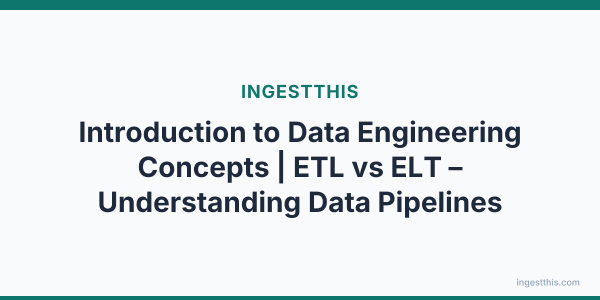 Introduction to Data Engineering Concepts | ETL vs ELT – Understanding Data Pipelines