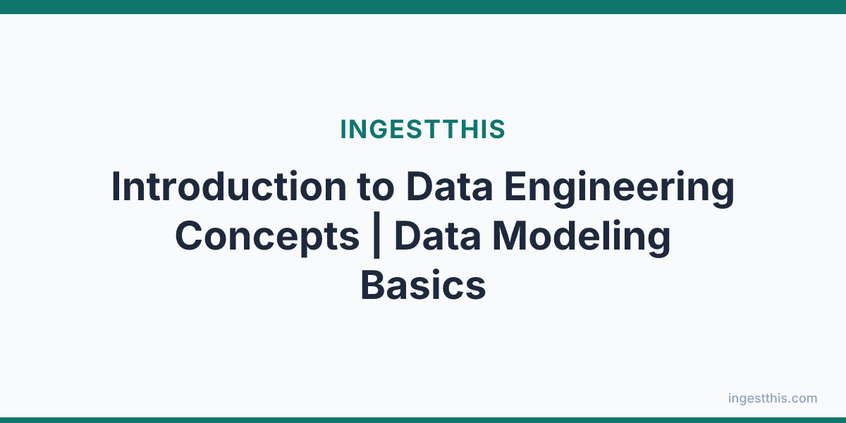 Introduction to Data Engineering Concepts | Data Modeling Basics