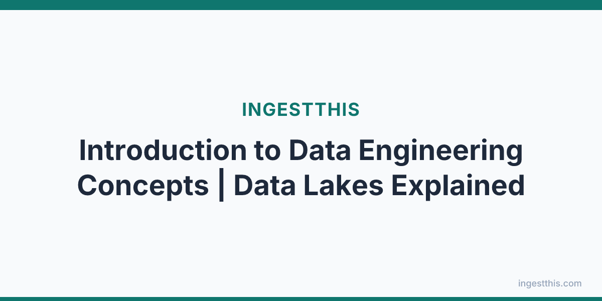 Introduction to Data Engineering Concepts | Data Lakes Explained