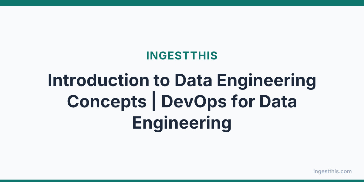 Introduction to Data Engineering Concepts | DevOps for Data Engineering