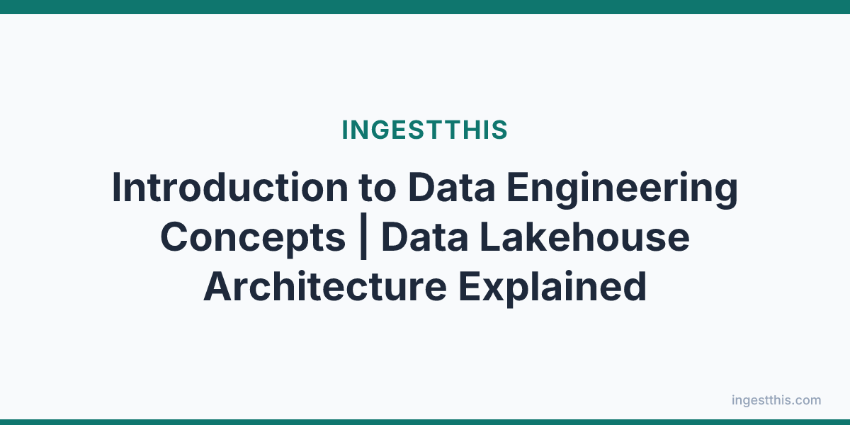 Introduction to Data Engineering Concepts | Data Lakehouse Architecture Explained