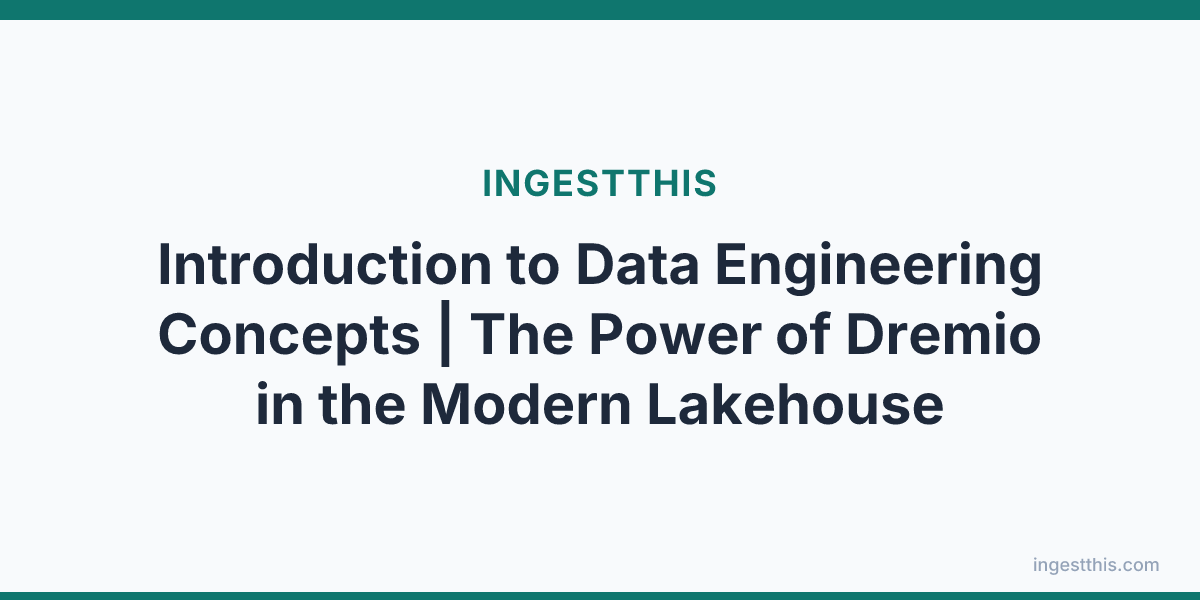 Introduction to Data Engineering Concepts | The Power of Dremio in the Modern Lakehouse