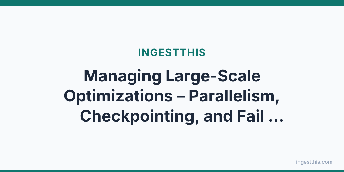 Managing Large-Scale Optimizations  – Parallelism, Checkpointing, and Fail Recovery
