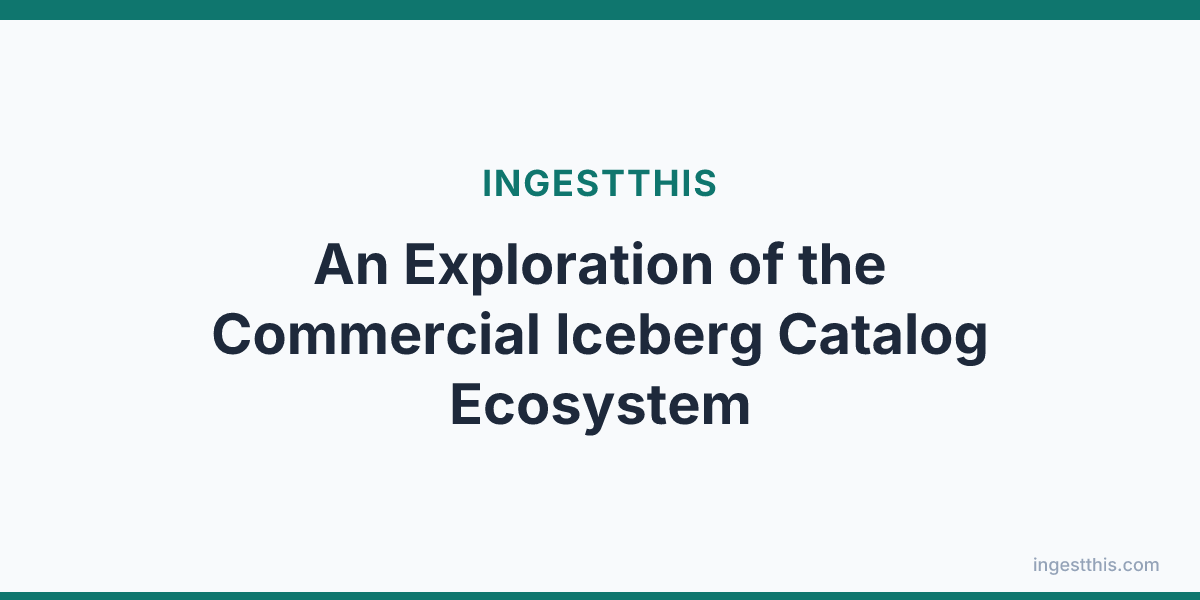 An Exploration of the Commercial Iceberg Catalog Ecosystem