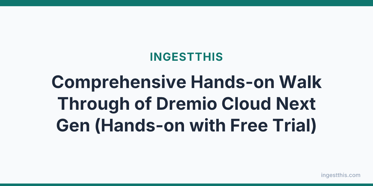 Comprehensive Hands-on Walk Through of Dremio Cloud Next Gen (Hands-on with Free Trial)