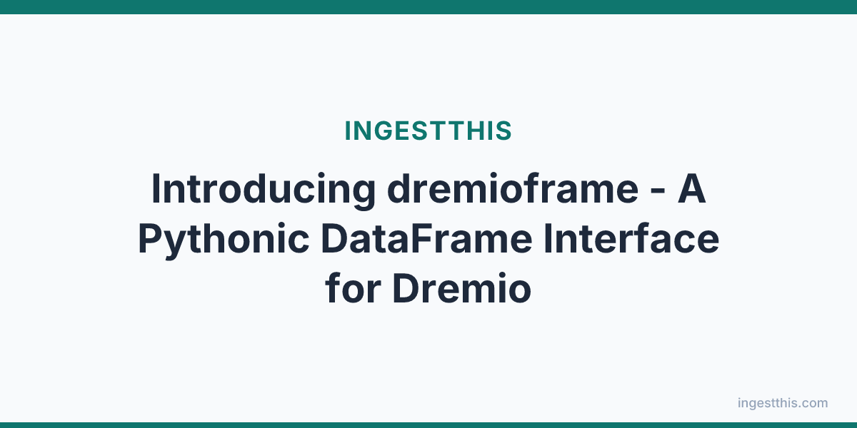 Introducing dremioframe - A Pythonic DataFrame Interface for Dremio