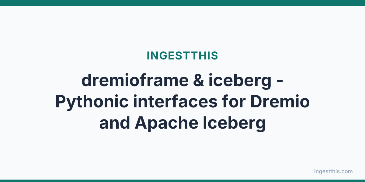 dremioframe & iceberg - Pythonic interfaces for Dremio and Apache Iceberg