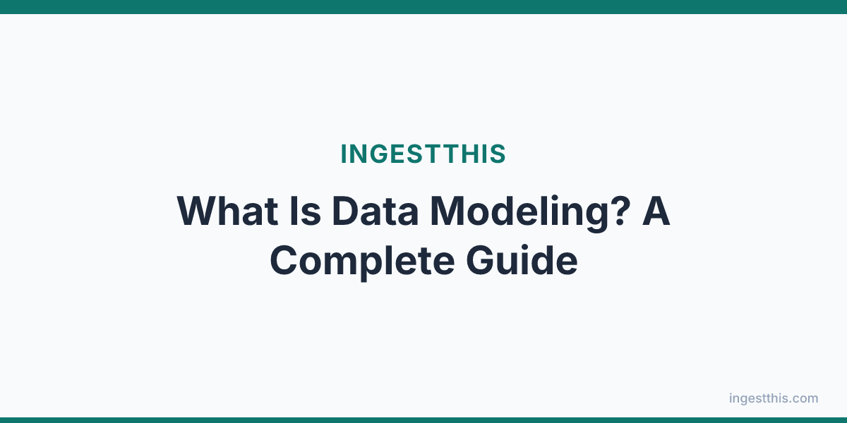 What Is Data Modeling? A Complete Guide