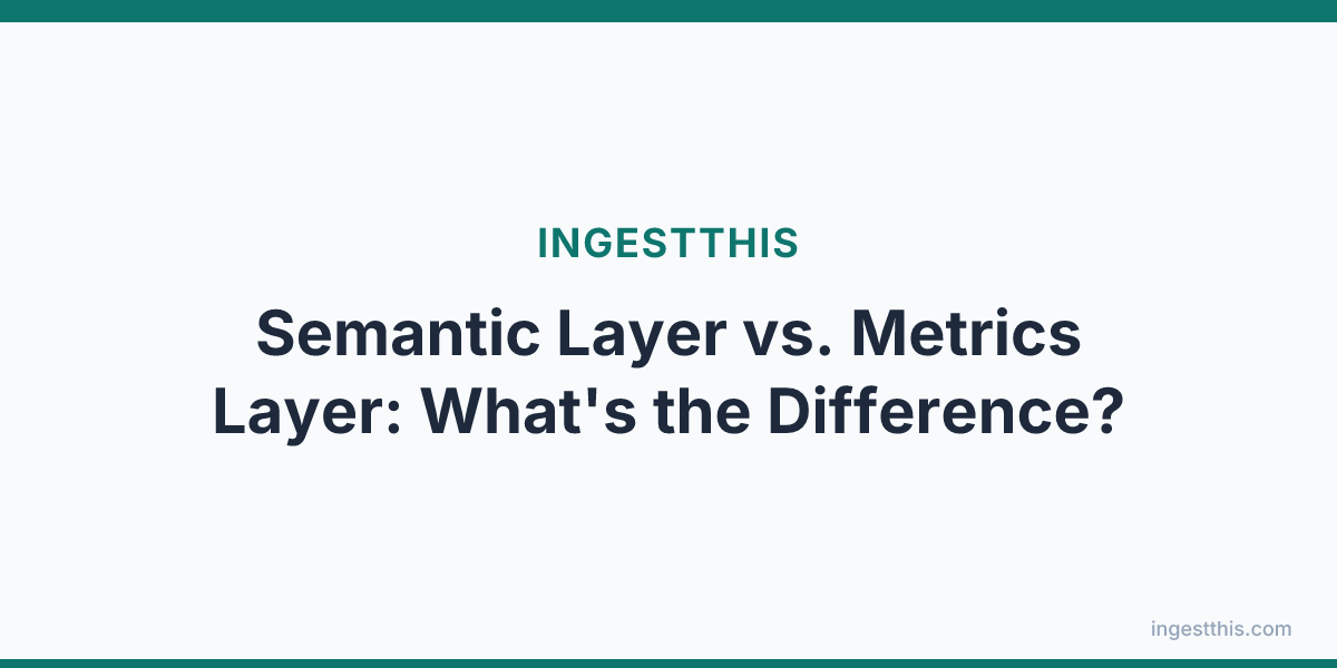 Semantic Layer vs. Metrics Layer: What's the Difference?