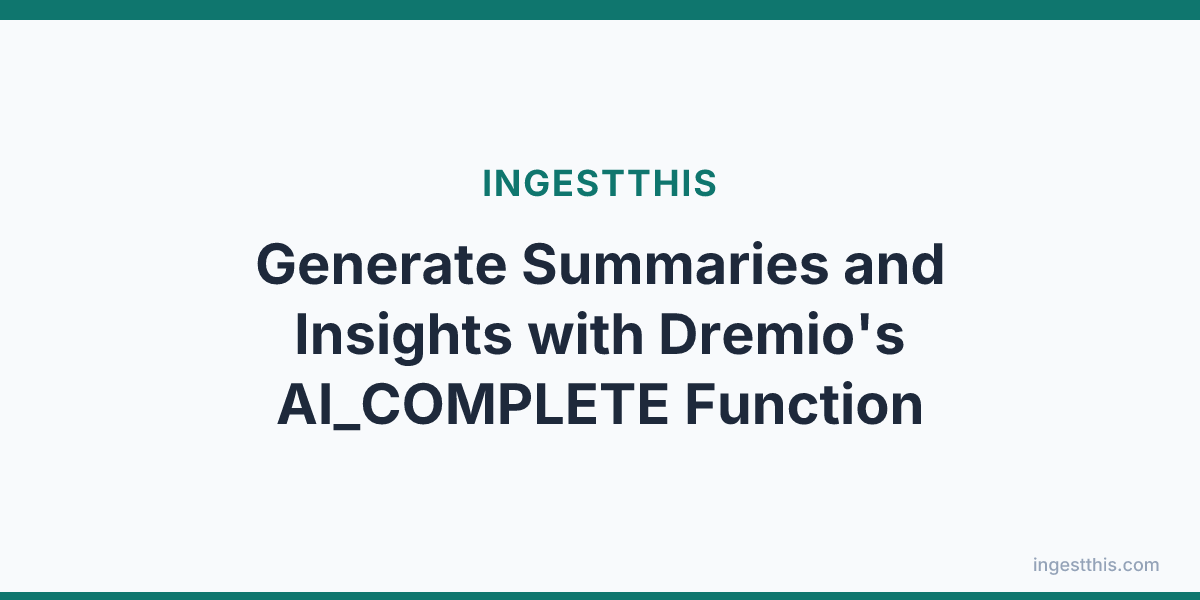 Generate Summaries and Insights with Dremio's AI_COMPLETE Function