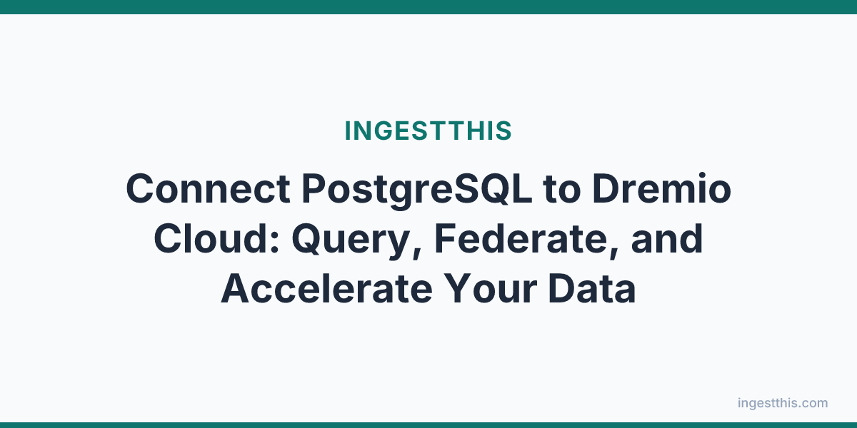 Connect PostgreSQL to Dremio Cloud: Query, Federate, and Accelerate Your Data