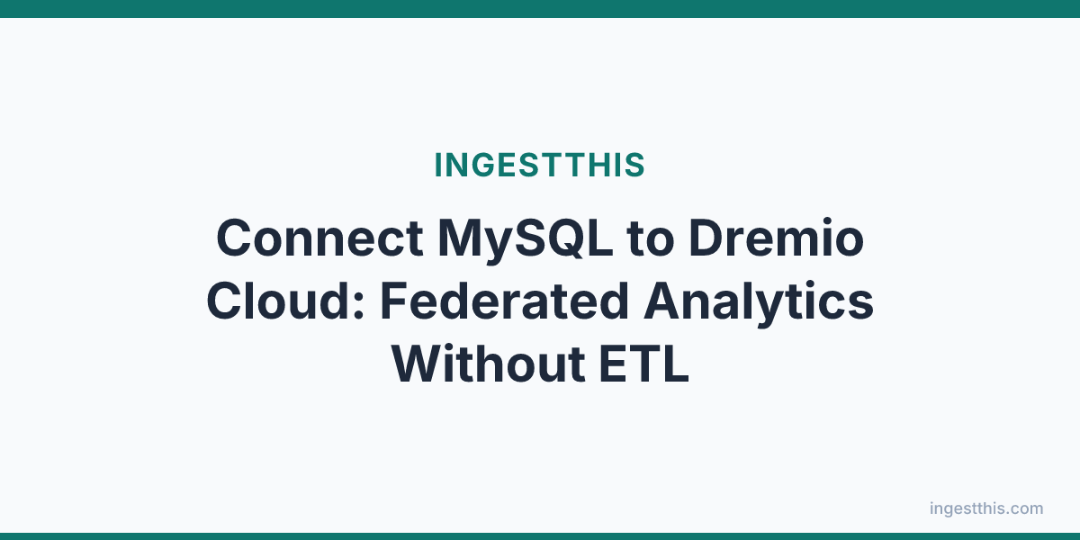 Connect MySQL to Dremio Cloud: Federated Analytics Without ETL