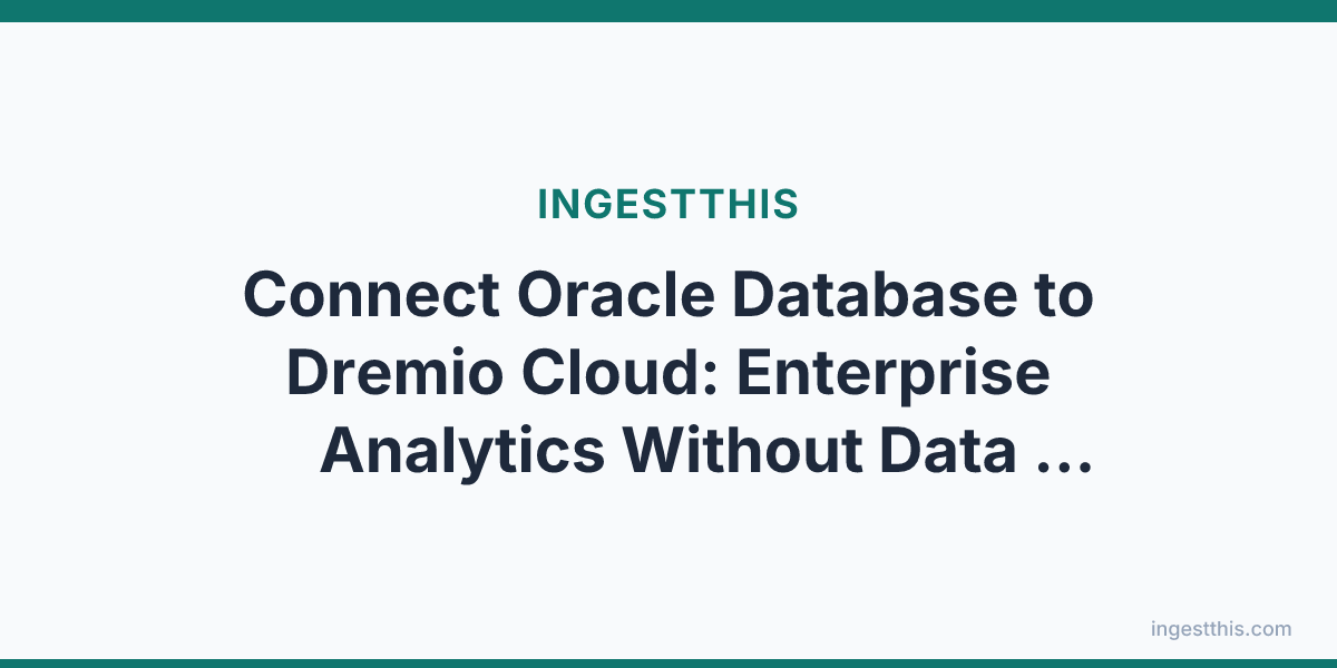 Connect Oracle Database to Dremio Cloud: Enterprise Analytics Without Data Movement