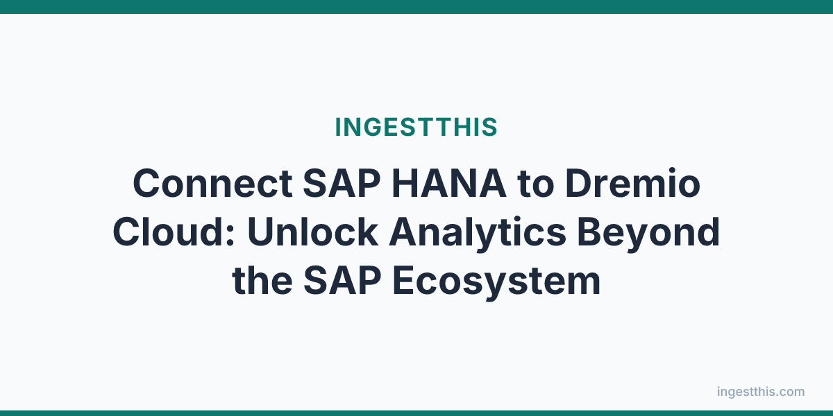 Connect SAP HANA to Dremio Cloud: Unlock Analytics Beyond the SAP Ecosystem
