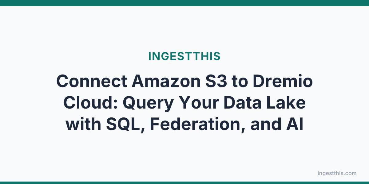 Connect Amazon S3 to Dremio Cloud: Query Your Data Lake with SQL, Federation, and AI
