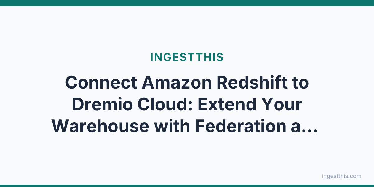 Connect Amazon Redshift to Dremio Cloud: Extend Your Warehouse with Federation and AI Analytics