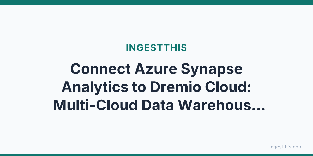 Connect Azure Synapse Analytics to Dremio Cloud: Multi-Cloud Data Warehouse Federation