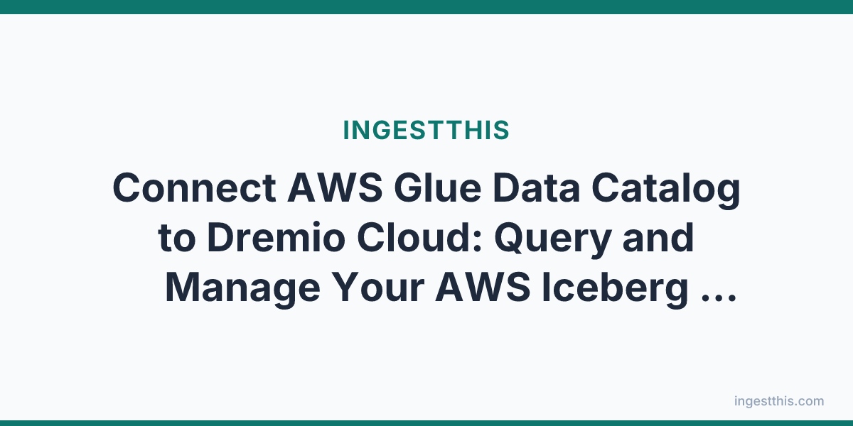 Connect AWS Glue Data Catalog to Dremio Cloud: Query and Manage Your AWS Iceberg Tables