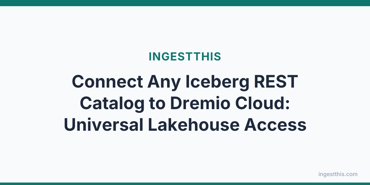 Connect Any Iceberg REST Catalog to Dremio Cloud: Universal Lakehouse Access