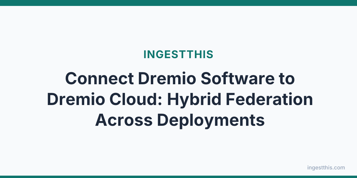 Connect Dremio Software to Dremio Cloud: Hybrid Federation Across Deployments
