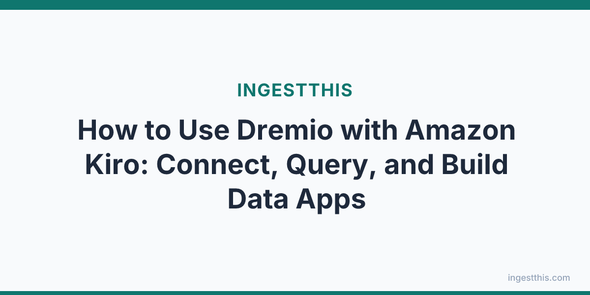 How to Use Dremio with Amazon Kiro: Connect, Query, and Build Data Apps