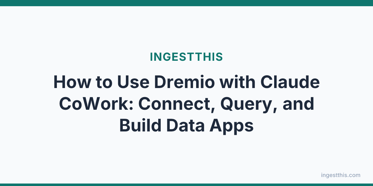 How to Use Dremio with Claude CoWork: Connect, Query, and Build Data Apps
