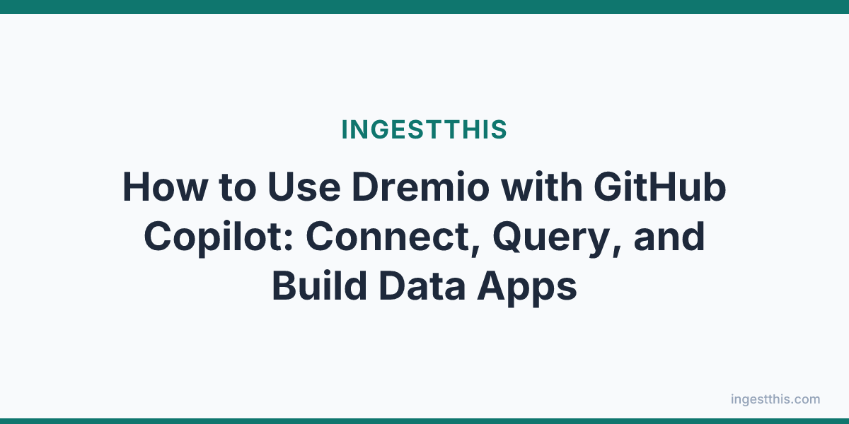 How to Use Dremio with GitHub Copilot: Connect, Query, and Build Data Apps