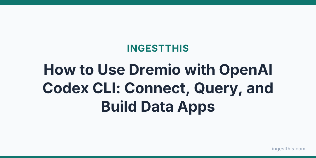 How to Use Dremio with OpenAI Codex CLI: Connect, Query, and Build Data Apps